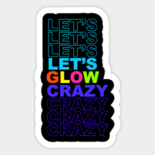Let'S Glow Crazy In Bright Colors Dance 80'S And 90'S Sticker